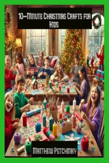 10-Minute Christmas Crafts for Kids by Matthew Petchinsky