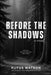 Before the Shadows by Rufus Watson