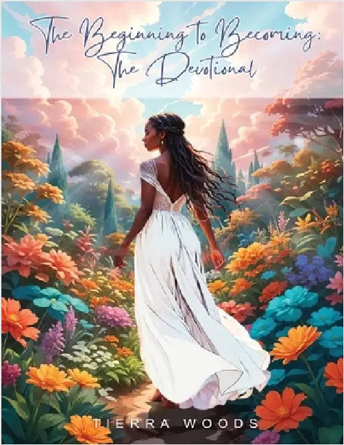 The Beginning to Becoming: The Devotional by Woods, Tierra