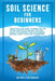 Soil Science For Beginners: Your Step-By-Step Guide To Improve Soil For Optimal Crop Health, Maximize Yield And Create Pest-Resistant Plants With Orga by Michelle M. Damiani
