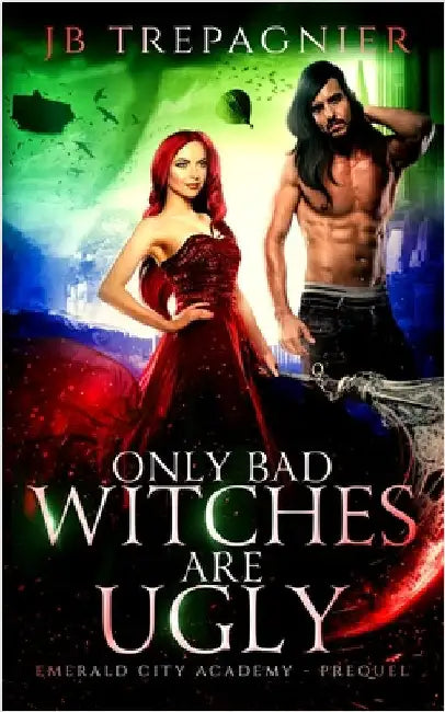 All Bad Witches are Ugly: A Reverse Harem Academy Romance by Trepagnier, Jb