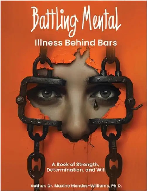 Battling Mental Illness Behind Bars by Mendez-Williams, Maxine