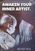 Awaken Your Inner Artist.: A Guide To Being A Conscious Creator by Madman Nana