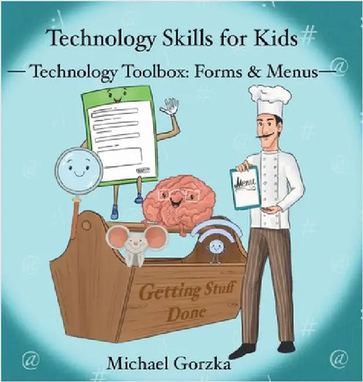 Technology Skills for Kids: Technology Toolbox - Forms & Menus by Michael Gorzka