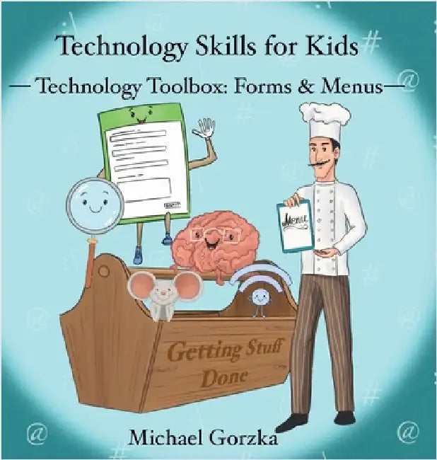 Technology Skills for Kids: Technology Toolbox - Forms & Menus by Michael Gorzka