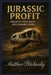 Jurassic Profit: Unearth Your Inner Millionaire Fossil by Matthew Petchinsky