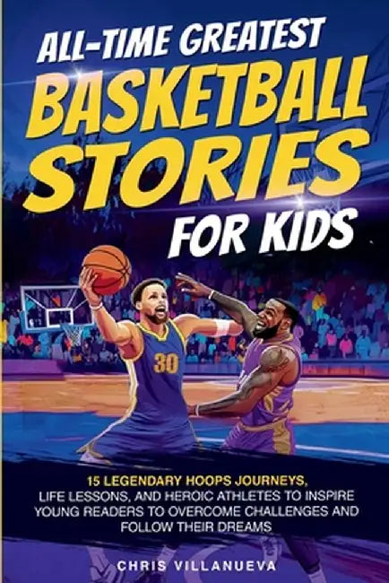 All-Time Greatest Basketball Stories For Kids by Chris Villanueva