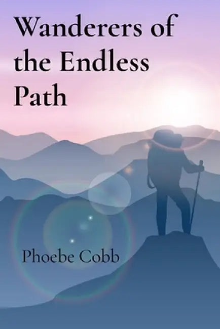 Wanderers of the Endless Path: Adventures Across the Limits of the World by Phoebe Cobb