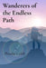 Wanderers of the Endless Path: Adventures Across the Limits of the World by Phoebe Cobb