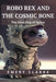 Robo Rex and the Cosmic Bone: The Dino Dog of Space by Emery Clarke