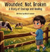 Wounded, Not Broken: A Story of Courage and Healing by Natali Lawson