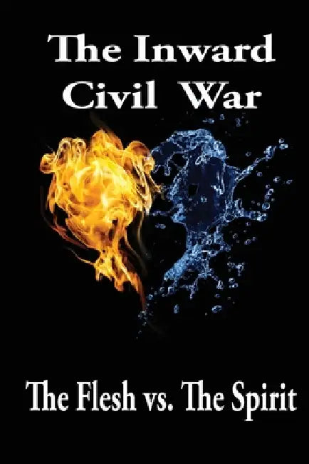 The Inward Civil War: The Flesh Vs. The Spirit by Matthew Simmons