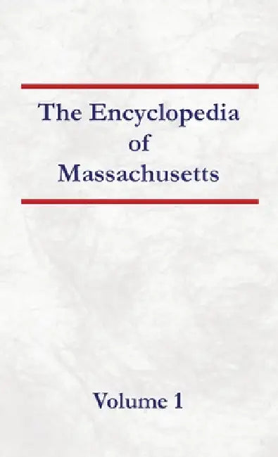 Encyclopedia of Massachusetts - Volume 1 by Nancy Capace