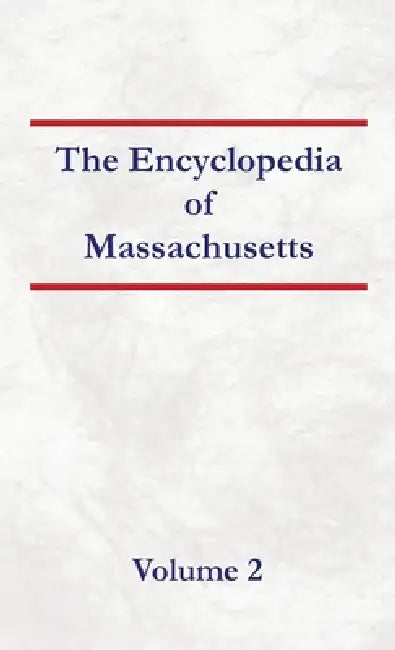 Encyclopedia of Massachusetts - Volume 2 by Nancy Capace