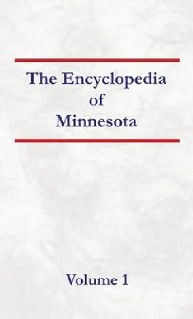 Encyclopedia of Minnesota - Volume 1 by Nancy Capace
