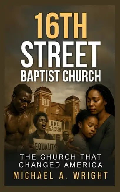 16th Street Baptist Church: The Church That Changed America by Michael A. Wright