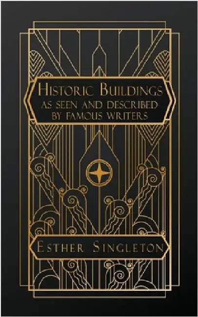 Historic Buildings: As Seen and Described by Famous Writers by Singleton, Esther