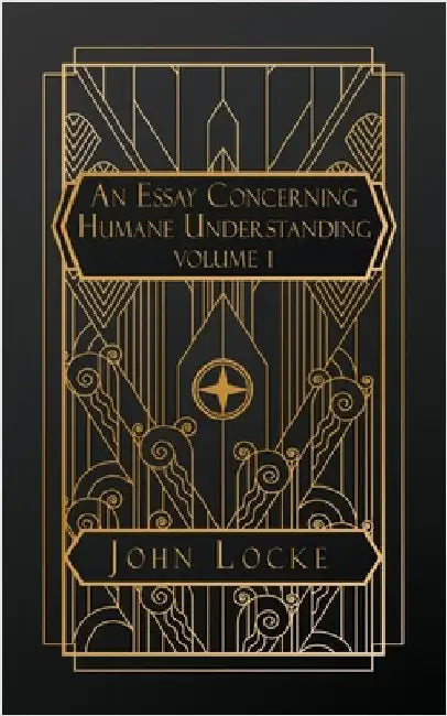 An Essay Concerning Humane Understanding: Volume I by John Locke