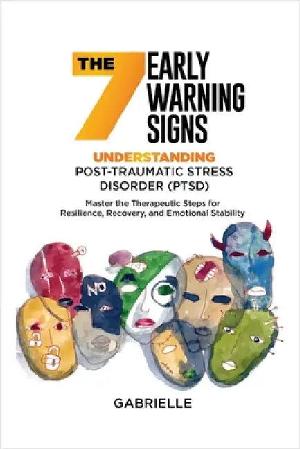 The Seven Early Warning signs: Master the Therapeutic Steps for Resilience, Recovery, and Emotional Stability by Gabrielle