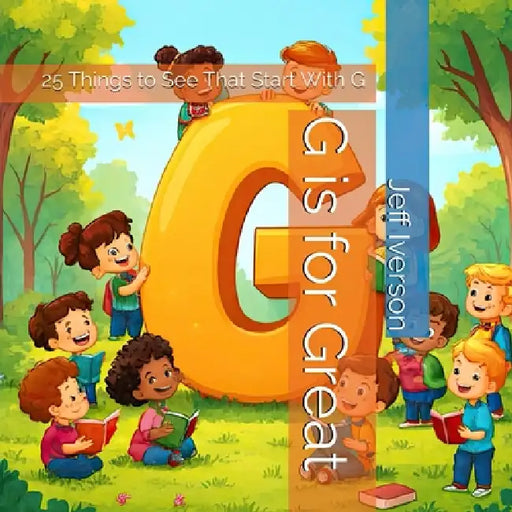 G is for Great: 25 Things to See That Start With G by Jeff Iverson