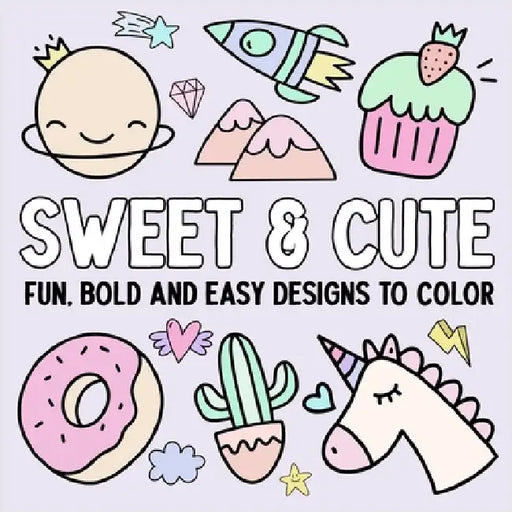 Sweet & Cute: Fun, Bold, and Easy Designs to Color by Hue Coloring