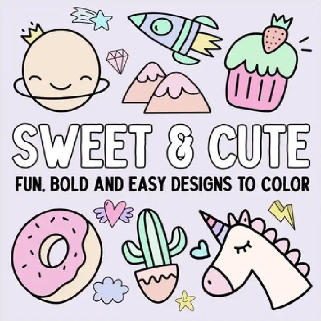 Sweet & Cute: Fun, Bold, and Easy Designs to Color by Hue Coloring