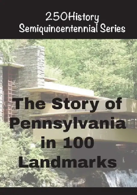 The Story of Pennsylvania In 100 Landmarks by Doug Gelbert