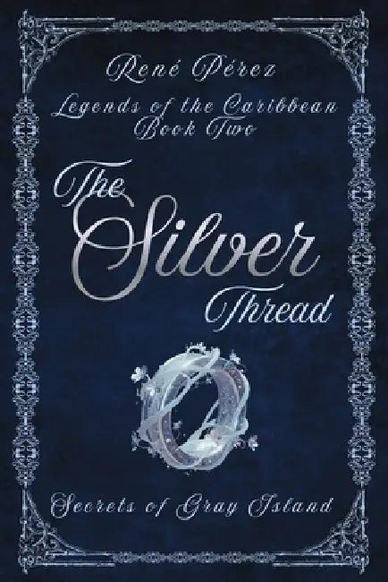 The Silver Thread: Secrets of the Gray Island by René Pérez