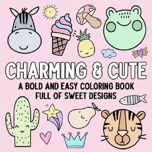 Charming & Cute: A Bold and Easy Coloring Book Full of Sweet Designs by Hue Coloring