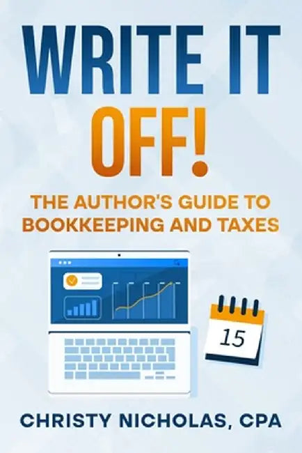 Write it Off!: The Author's Guide to Bookkeeping and Taxes by Christy Nicholas