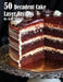 50 Decadent Cake Layer Recipes by Kelly Johnson