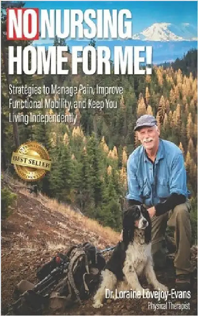 No Nursing Home for Me!: Strategies to Manage Pain, Improve Functional Mobility, and Keep You Living Independently by Lovejoy-Evans, Loraine