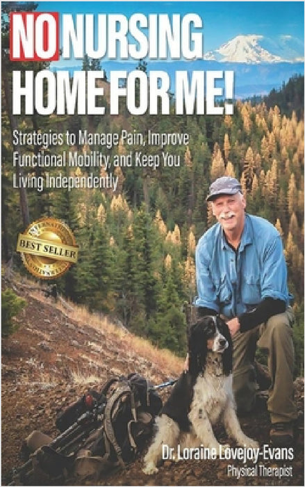 No Nursing Home for Me!: Strategies to Manage Pain, Improve Functional Mobility, and Keep You Living Independently by Loraine Lovejoy-Evans
