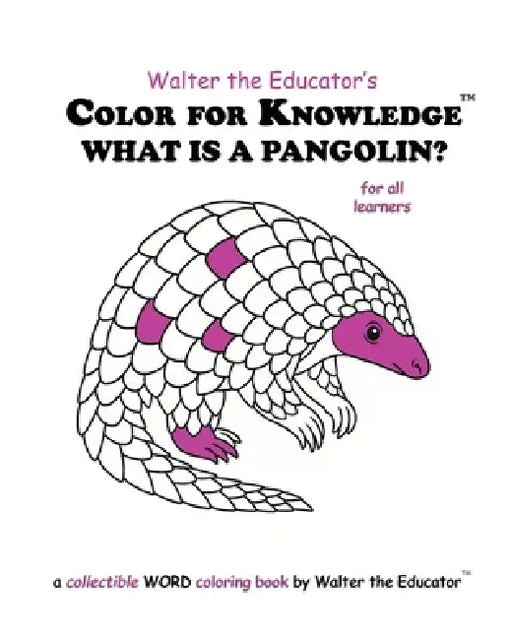 Color for Knowledge: What is a Pangolin? by Walter the Educator