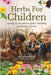 Herbs For Children An Easy To Use Parent's Guide To Blending Safe Herbal Remedies by Michele Wildflower