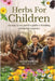 Herbs For Children An Easy To Use Parent's Guide To Blending Safe Herbal Remedies by Michele Wildflower