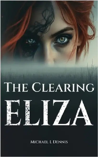 The Clearing Eliza by Michael L. Dennis