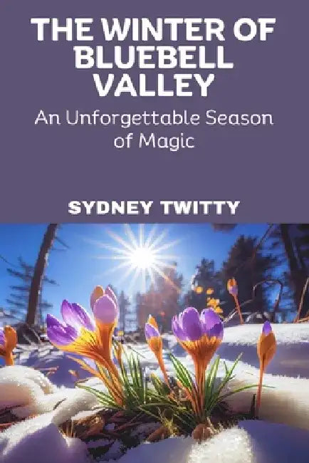 The Winter of Bluebell Valley: An Unforgettable Season of Magic by Sydney Twitty
