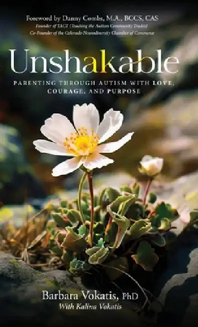 Unshakable: Parenting through autism with love, courage, and purpose by Barbara Vokatis
