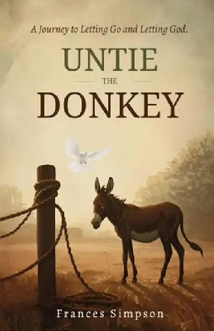 Untie the Donkey: A Journey to Letting Go and Letting God by Frances Simpson, Adam Davis