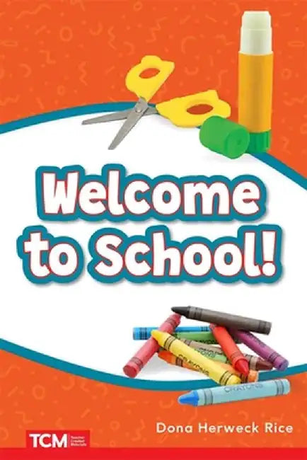 Welcome to School! by Dona Herweck Rice