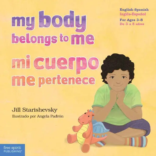 My Body Belongs to Me / Mi Cuerpo Me Pertenece: A Book about Body Safety / Un Libro Sobre El Cuidado Contra El Abuso Sexual by Jill Starishevsky, Angela Padrón
