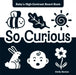 So Curious: Baby's High-Contrast Board Book by Emily Barton