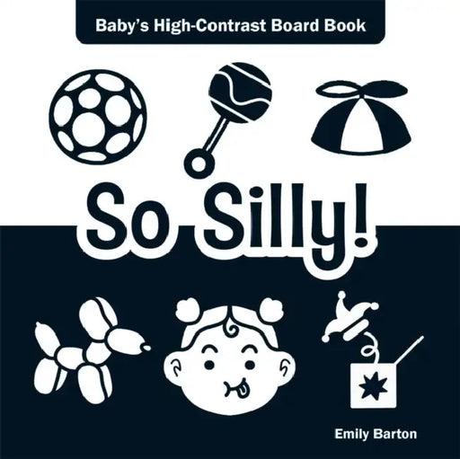 So Silly!: Baby's High-Contrast Board Book by Emily Barton