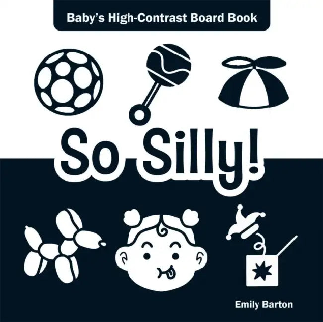 So Silly!: Baby's High-Contrast Board Book by Emily Barton