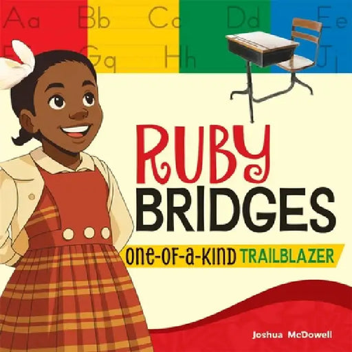 Ruby Bridges: One-Of-A-Kind Trailblazer by Joshua McDowell