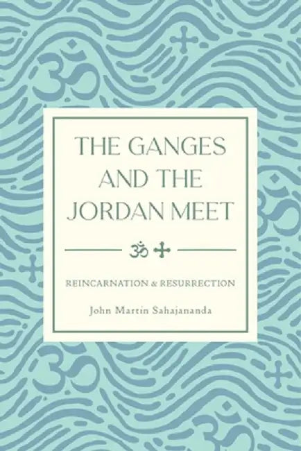 The Ganges and the Jordan Meet by John Martin Sahajananda