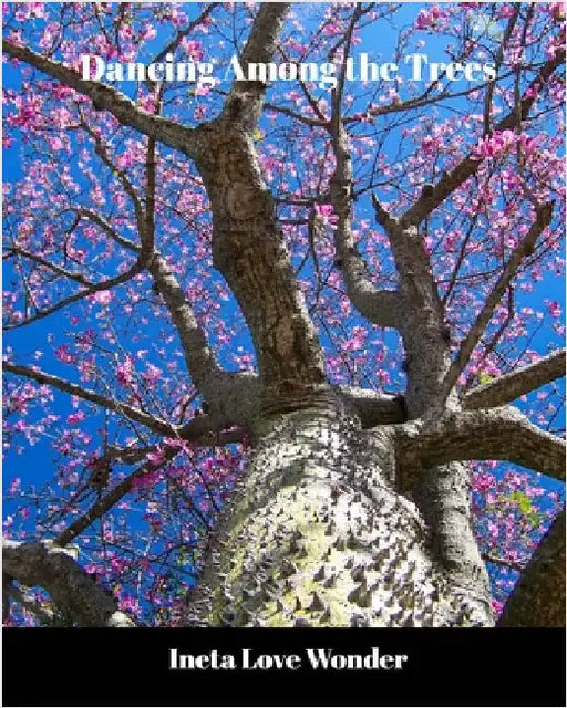 Dancing Among the Trees by Ineta Love Wonder