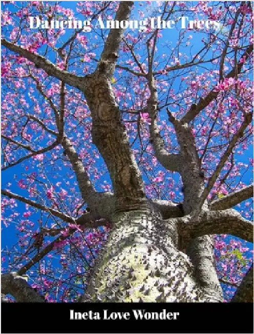 Dancing Among the Trees by Ineta Love Wonder