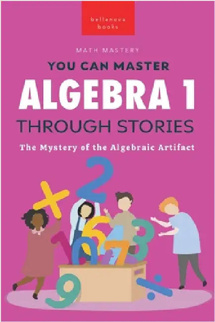 Algebra 1 Through Stories: The Mystery of the Algebraic Artifact by Kellett, Jenny